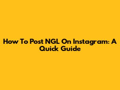 How To Post NGL On Instagram: A Quick Guide
