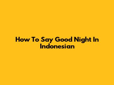 How To Say "Good Night" In Indonesian