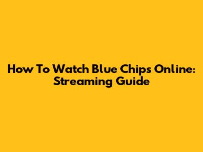 How To Watch 'Blue Chips' Online: Streaming Guide