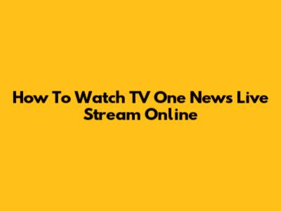 How To Watch TV One News Live Stream Online