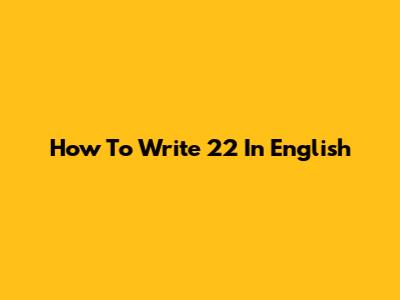 How To Write '22' In English