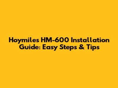 Hoymiles HM-600 Installation Guide: Easy Steps & Tips