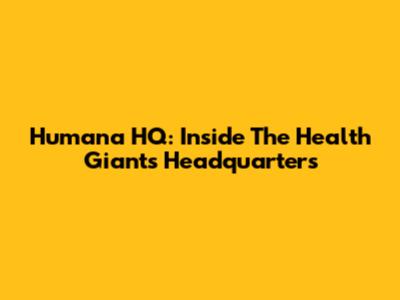 Humana HQ: Inside The Health Giant's Headquarters