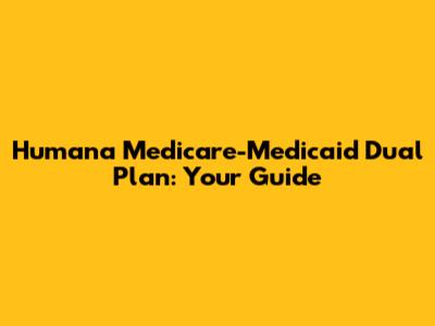 Humana Medicare-Medicaid Dual Plan: Your Guide
