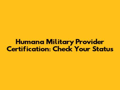 Humana Military Provider Certification: Check Your Status