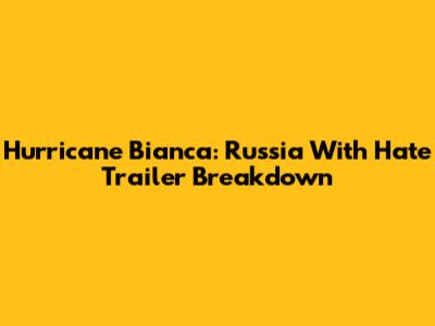 Hurricane Bianca: Russia With Hate Trailer Breakdown