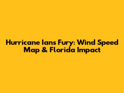 Hurricane Ian's Fury: Wind Speed Map & Florida Impact