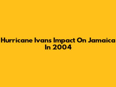 Hurricane Ivan's Impact On Jamaica In 2004