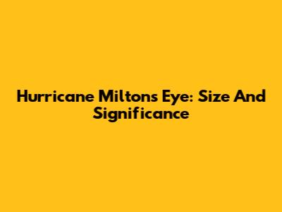 Hurricane Milton's Eye: Size And Significance