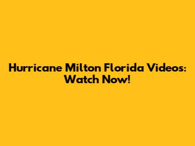 Hurricane Milton Florida Videos: Watch Now!