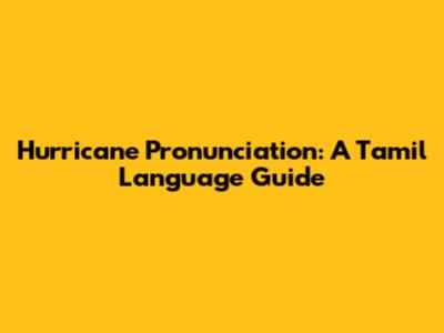 Hurricane Pronunciation: A Tamil Language Guide