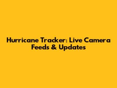 Hurricane Tracker: Live Camera Feeds & Updates