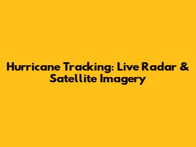 Hurricane Tracking: Live Radar & Satellite Imagery