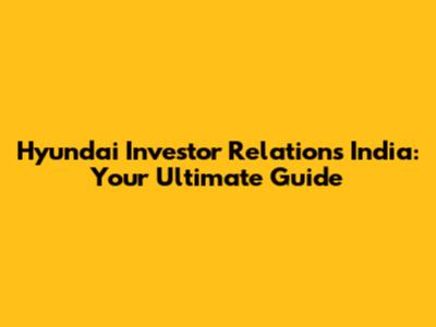 Hyundai Investor Relations India: Your Ultimate Guide