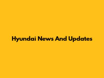 Hyundai News And Updates