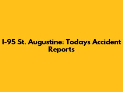 I-95 St. Augustine: Today's Accident Reports
