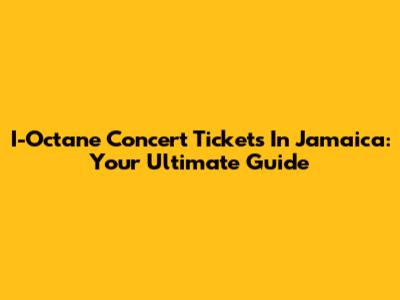I-Octane Concert Tickets In Jamaica: Your Ultimate Guide