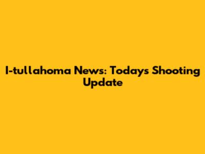 I-tullahoma News: Today's Shooting Update