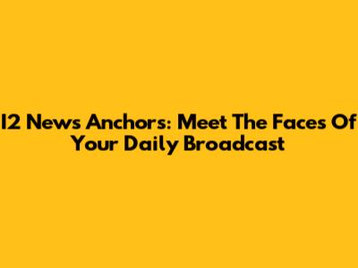 I2 News Anchors: Meet The Faces Of Your Daily Broadcast