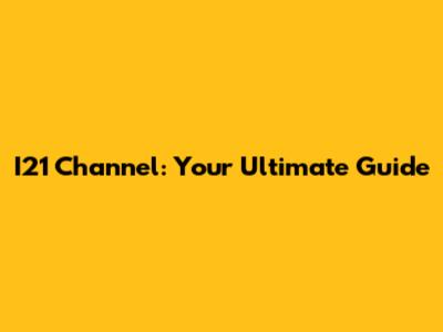 I21 Channel: Your Ultimate Guide