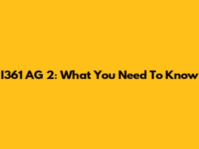 I361 AG 2: What You Need To Know