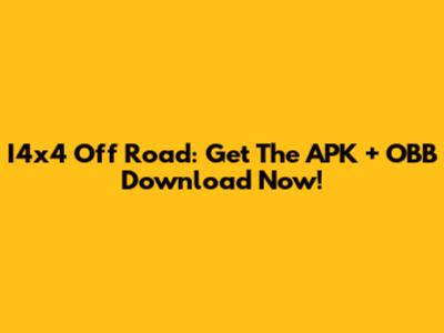 I4x4 Off Road: Get The APK + OBB Download Now!