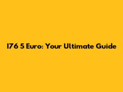 I76 5 Euro: Your Ultimate Guide