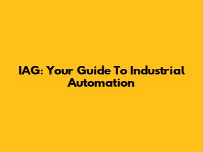 IAG: Your Guide To Industrial Automation