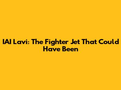IAI Lavi: The Fighter Jet That Could Have Been