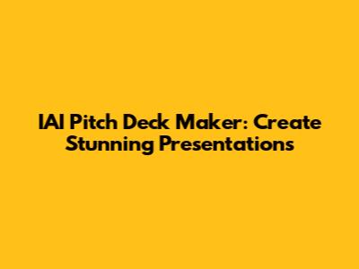 IAI Pitch Deck Maker: Create Stunning Presentations