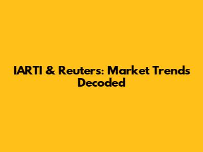 IARTI & Reuters: Market Trends Decoded