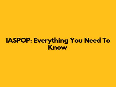 IASPOP: Everything You Need To Know