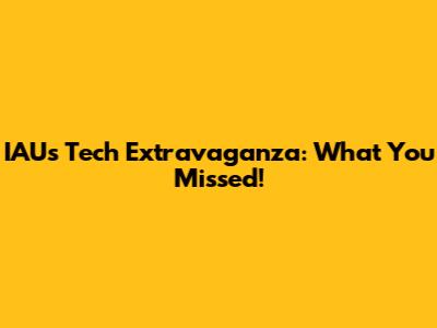 IAU's Tech Extravaganza: What You Missed!