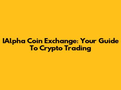 IAlpha Coin Exchange: Your Guide To Crypto Trading