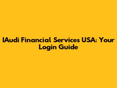 IAudi Financial Services USA: Your Login Guide