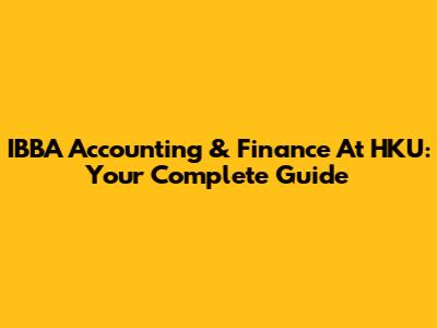 IBBA Accounting & Finance At HKU: Your Complete Guide