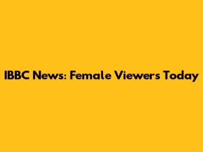IBBC News: Female Viewers Today
