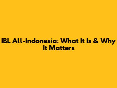 IBL All-Indonesia: What It Is & Why It Matters