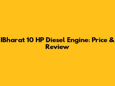 IBharat 10 HP Diesel Engine: Price & Review