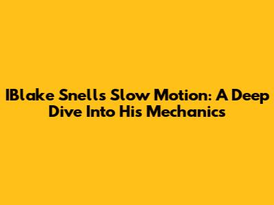 IBlake Snell's Slow Motion: A Deep Dive Into His Mechanics