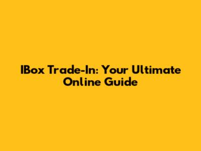 IBox Trade-In: Your Ultimate Online Guide