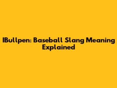 IBullpen: Baseball Slang Meaning Explained
