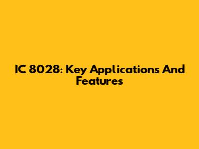 IC 8028: Key Applications And Features
