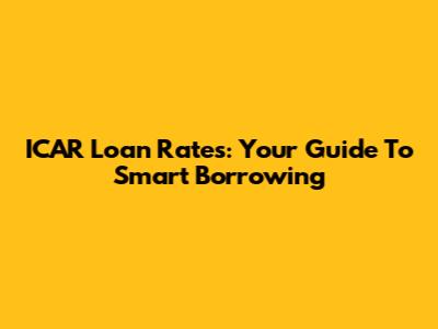 ICAR Loan Rates: Your Guide To Smart Borrowing