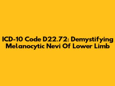 ICD-10 Code D22.72: Demystifying Melanocytic Nevi Of Lower Limb