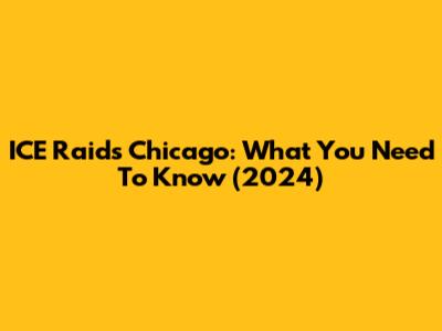 ICE Raids Chicago: What You Need To Know (2024)