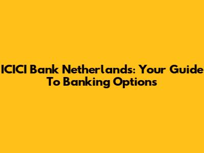 ICICI Bank Netherlands: Your Guide To Banking Options