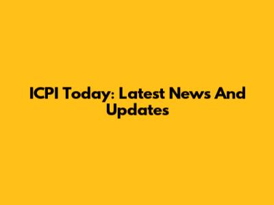 ICPI Today: Latest News And Updates