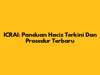 ICRAI: Panduan Haciz Terkini Dan Prosedur Terbaru