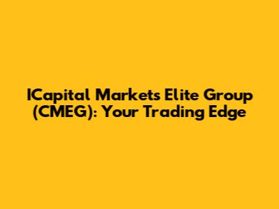 ICapital Markets Elite Group (CMEG): Your Trading Edge